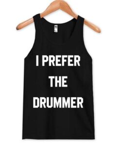 I Prefer The Drummer Tanktop