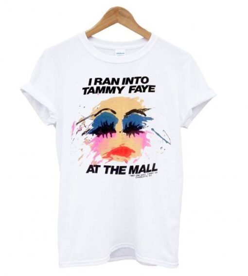 I Ran Into Tammy Faye Bakker At the Mall t shirt ZNF08