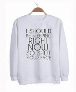 I Should Be Sleeping Right Now Sweatshirt