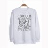 I Should Be Sleeping Right Now Sweatshirt