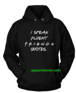 I Speak Fluent Friends Quotes Custom Hoodie thd