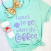 I Want To Be Where the Coffee Is Crew Neck Tshirt ZNF08