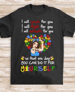 I Will Speak For You I Will Fight For You I Will Advocate For You So That One Day You Can Do It For Yourself T-Shirt