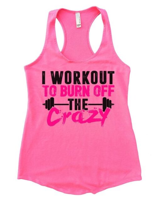 I Workout To Burn Off The Crazy Womens Workout Tank Top ZNF08