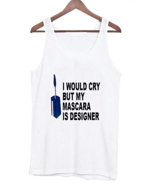 I Would Cry But Mascara is Designer Adult Tanktop ZNF08