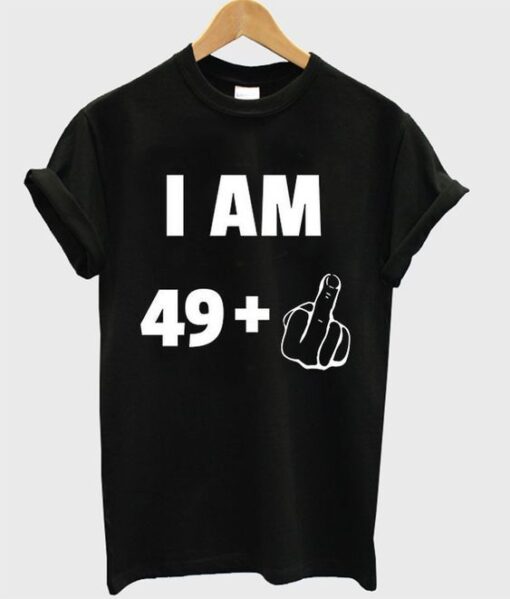 I am 49+ t-shirt DAP