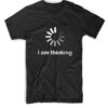 I am Thinking T shirt DAP