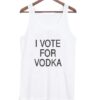 I vote for vodka Tank Top AY