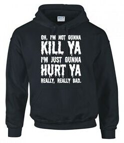 I'M NOT GUNNA KILL YA HOODIE THD