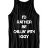 Id Rather Be Chillin With Iggy Tank Top