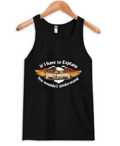 If I Have to Explain Harley Davidson Tanktop ZNF08