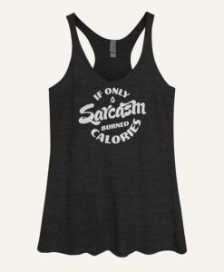 If Only Sarcasm Burned Calories Women's Tank ToP ZNF08