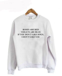 If You Don’t Like Dogs I Don’t Like You sweatshirt