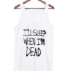 I'll sleep when i'm dead tank top ZNF08