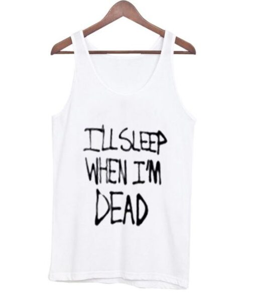 I'll sleep when i'm dead tank top ZNF08