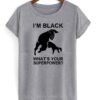 Im Black Whats Your Superpower T shirt ZNF08