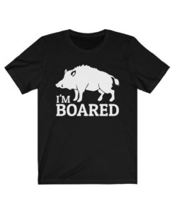 I'm Boared SHirt, Funny Boar Shirt, Wild Boar Shirt, Wild Pig Shirt, Animal Graphic Tee, Boring T-Shirt