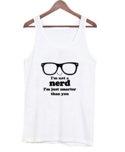 Im-Not-A-Nerd-Im-Just-Smarter-Than-You-Tank-top ZNF08