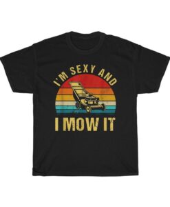 I'm Sexy And I Mow It Lawn Mowing Landscapers Vintage T-Shirt