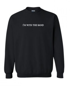 I’m with the band Sweatshirt KM