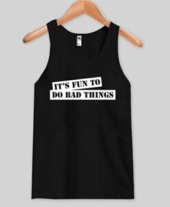 It’s Fun To Do Bad Things Tanktop ZNF08