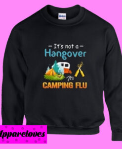 It’s Not A Hangover It’s Camping Flu Sweatshirt Men And Women