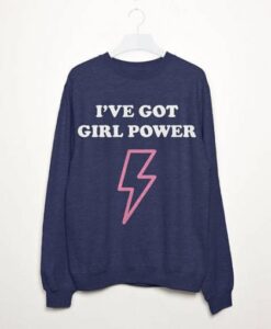 I’ve Got Girl Power Women’s Sweatshirt