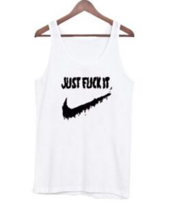 Just Fuck It Tank Top