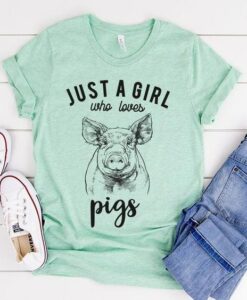 Just a girl who loves Pigs Shirt ZNF08