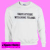 Kanye attitude with Drake Feelings White Sweatshirt