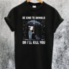 Keanu Reeves Be Kind To Animals or I'll Kill you shirt thd