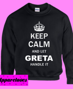 Keep Calm and Let Greta Handle it Sweatshirt Men And Women