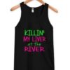 Killin my liver at the river tank top ZNF08