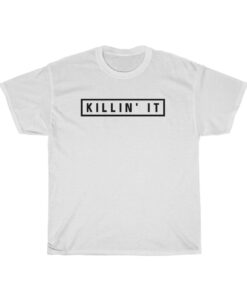 Killing It T-shirt