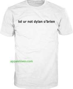 LOL ur not Dylan o'brien T-Shirt thd