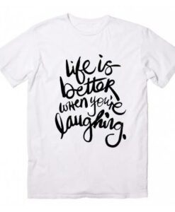 Life is Better When Youre Laughing Cool T Shirt thd