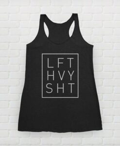 Lift Heavy Shit Gym Tank Top THD