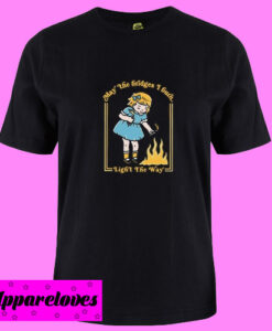 (Little Girl) May the bridges I burn light the way T shirt