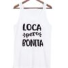 Loca Pero Bonita tank top ZNF08