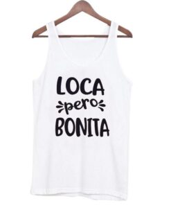 Loca Pero Bonita tank top ZNF08