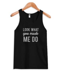 Look-What-You-Made-Me-Do-Tank-Top ZNF08