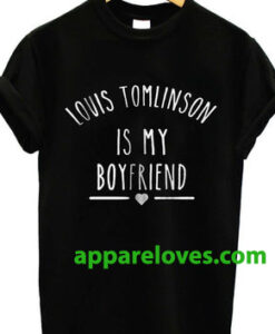 Louis Tomlinson is My Boyfriend shirt thd