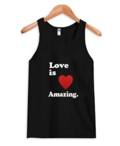 Love Is Amazing Tank Top ZNF08