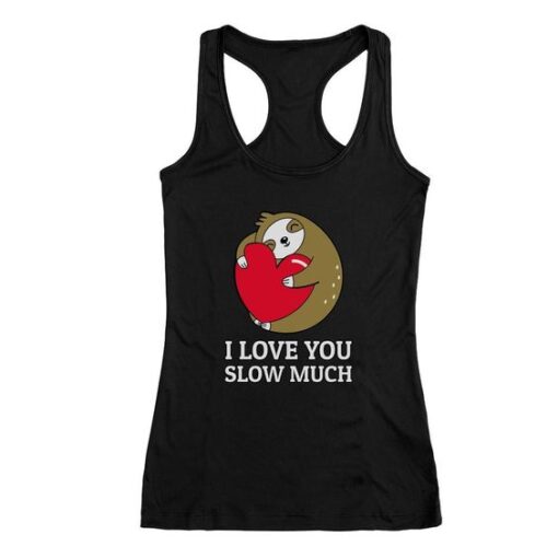 Love You Slow Much Racerback Tank Top ZNF08