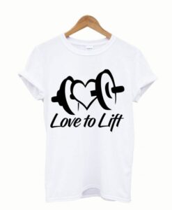 Love to Lift T shirtLove to Lift T shirt