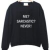 ME SARCASTIC NEVER SWEATSHIRT THD