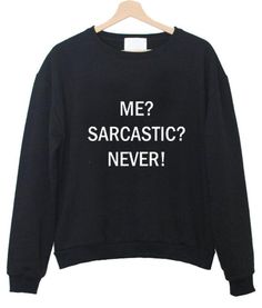 ME SARCASTIC NEVER SWEATSHIRT THD