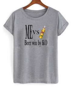 ME VS BEER KO TSHIRT THD