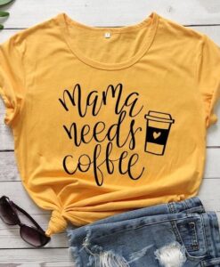 Mama Needs Coffee T-Shirt ZNF08