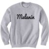 Melanin, Melanin Sweatshirt KM - Copy